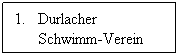 Textfeld: 1.      Durlacher 
Schwimm-Verein
